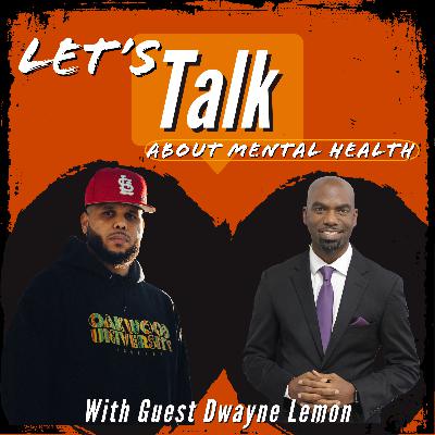 Lets Talk About Mental Health in the Black Community with Guest Dwayne Lemon Lets Talk About Mental Health in the Black Community with Guest Dwayne Lemon