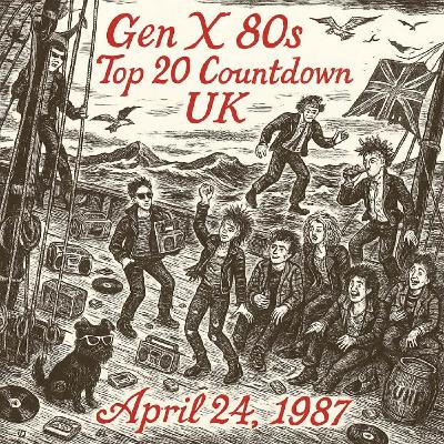 Gen X 80s Top 20 Countdown UK: Chart Crusaders, Pop Outlaws & Sunset Slow Burns – April 24, 1987