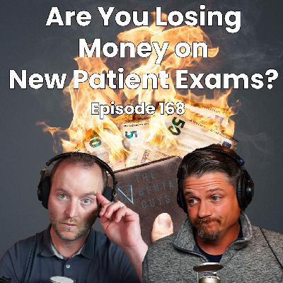 Episode 168: "Are You Losing Money on New Patient Exams?"