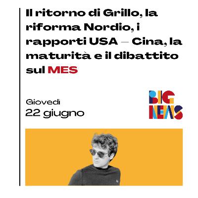 Il ritorno di Grillo, la riforma Nordio, i rapporti USA – Cina, la maturità e il dibattito sul MES Il ritorno di Grillo, la riforma Nordio, i rapporti USA – Cina, la maturità e il dibattito sul MES