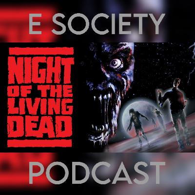 E Society Podcast - 31 Days of Horror: Night of the Living Dead (1990)