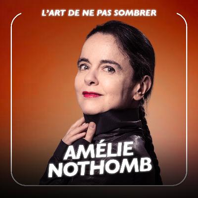 L’art de ne pas sombrer avec l’écrivaine Amélie Nothomb