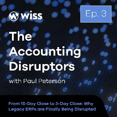 The Accounting Disruptors Podcast: Episode 3 | From 15-Day Close to 3-Day Close