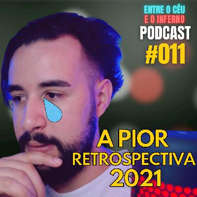 A pior RETROSPECTIVA de 2021 | ENTRE O CÉU E O INFERNO PODCAST #011 com Daniel Fênix