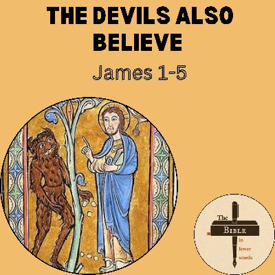 #295: James 1-5 | The devils also believe #295: James 1-5 | The devils also believe