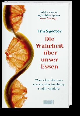 Die Wahrheit über unser Essen- Warum fast alles, was wir darüber wissen, falsch ist - Tim Spector