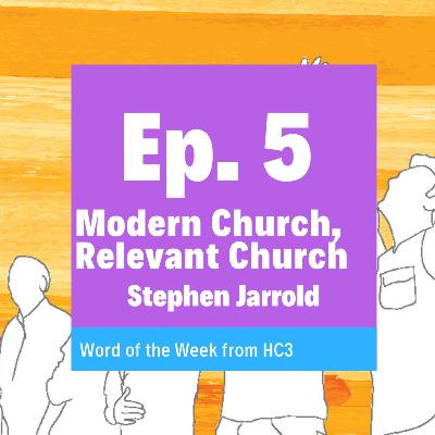Episode 5 - Modern Church, Relevant Church (Stephen Jarrold) - 10th November 2019