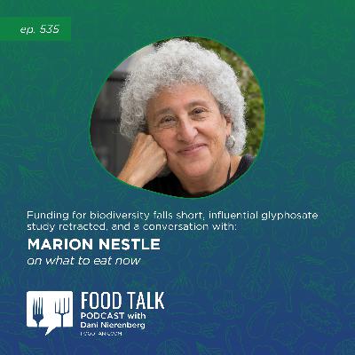 535. Funding for Biodiversity Falls Short, Influential Glyphosate Study Retracted, and a Conversation with Marion Nestle on What to Eat Now 535. Funding for Biodiversity Falls Short, Influential Glyphosate Study Retracted, and a Conversation with Marion Nestle on What to Eat Now