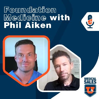 E14 | Cancer Testing at Foundation Medicine with Phil Aiken | Medical Sales U