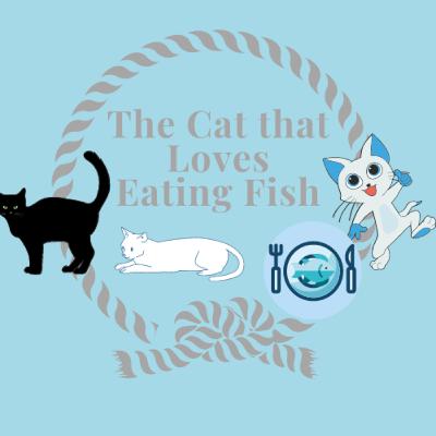 The Cat that Loves Eating Fish The Cat that Loves Eating Fish
