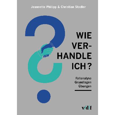 Wie verhandle ich? Fallanalyse, Grundlagen, Übungen Wie verhandle ich? Fallanalyse, Grundlagen, Übungen