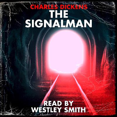 The Signalman by Charles Dickens - Read by Westley Smith The Signalman by Charles Dickens - Read by Westley Smith