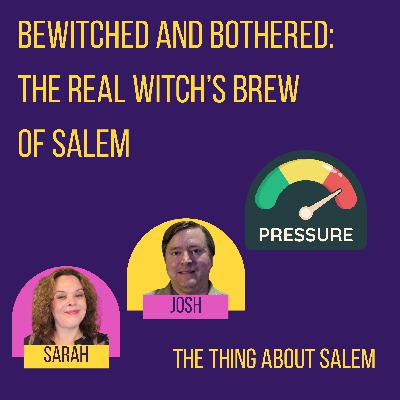 Bewitched and Bothered: The Real Witch’s Brew of Salem
