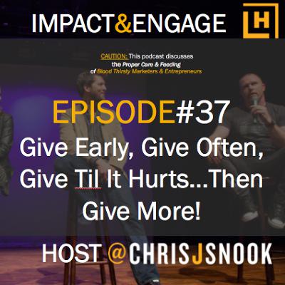 Impact&EngageEp37 GiveEarlyOftenTilItHurtsThenGiveMore