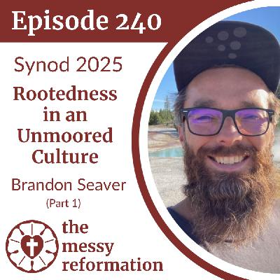 Episode 240: Rootedness in an Unmoored Culture — Brandon Seaver (Part 1)