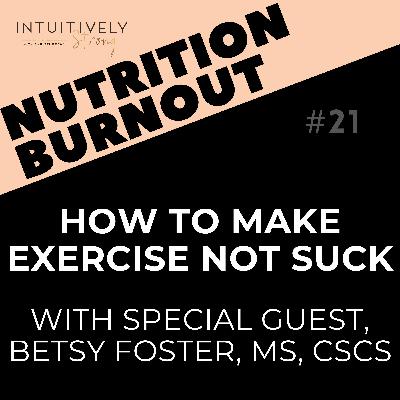 21. How To Make Exercise NOT SUCK, with Special Guest Betsy Foster, MS, CSCS 21. How To Make Exercise NOT SUCK, with Special Guest Betsy Foster, MS, CSCS