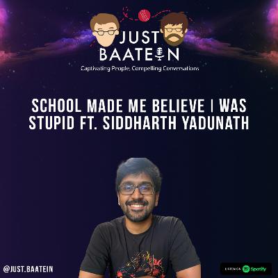 School Made Me Believe I was Stupid ft. Siddharth Yadunath