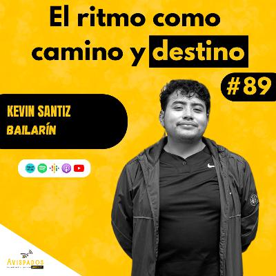 #89 El ritmo como camino y destino / Kevin Santiz / Bailarín