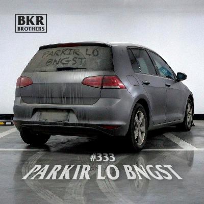 #333 Parkir Lo Bngst #333 Parkir Lo Bngst