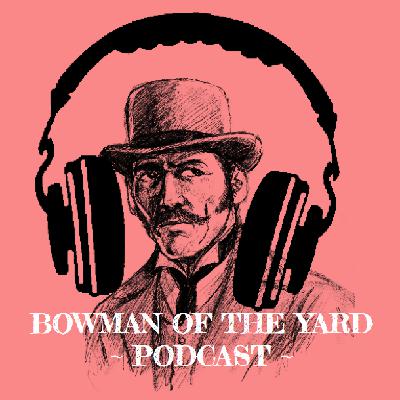 The Bowman Of The Yard Podcast - Exhibit A The Bowman Of The Yard Podcast - Exhibit A