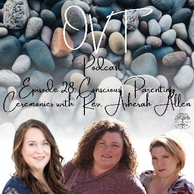 Episode 28: Conscious Parenting Ceremonies with Rev. Asherah Allen