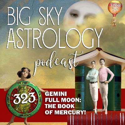 323 | Gemini Full Moon: The Book of Mercury