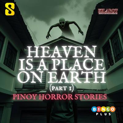 SEASON 3 EPISODE#15: HEAVEN IS A PLACE ON EARTH (PART 1 OF 2) - PINOY HORROR STORIES || KILABOT