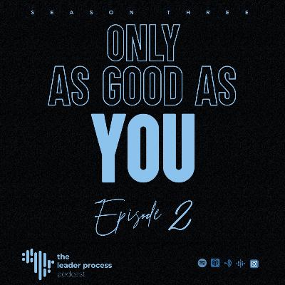 TLP S3E2 | Only As Good As You