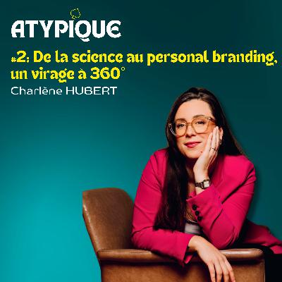 #2 - De la science au personal branding, un virage à 360° - Charlène HUBERT