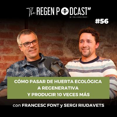 Episodio 56 - CÓMO PASAR DE HUERTA ECOLÓGICA A REGENERATIVA Y PRODUCIR 10 VECES MÁS con FRANCESC FONT y SERGI RIUDAVETS Episodio 56 - CÓMO PASAR DE HUERTA ECOLÓGICA A REGENERATIVA Y PRODUCIR 10 VECES MÁS con FRANCESC FONT y SERGI RIUDAVETS