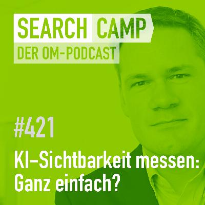 KI-Sichtbarkeit messen – ganz einfach? [Search Camp 421]