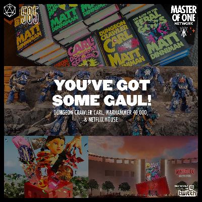 PCR 585: You've Got Some Gaul! - Dungeon Crawler Carl, Warhammer 40,000, & Netflix House