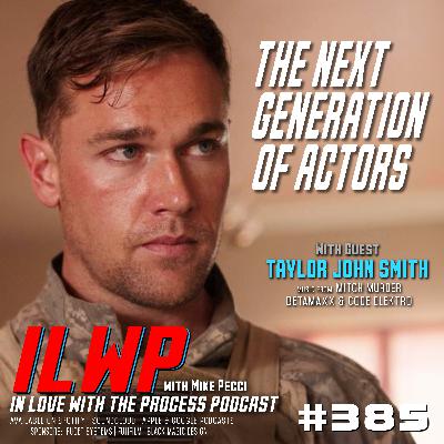 EP385 | What Motivates the Next Generation of Film Stars (w/ Taylor John Smith)