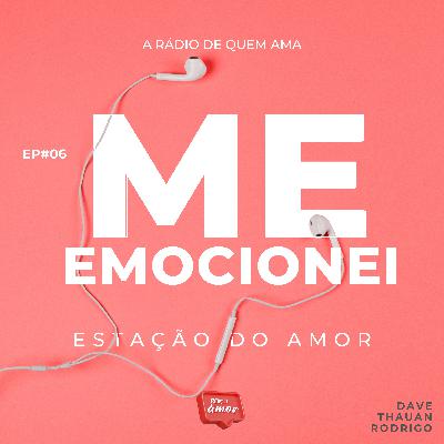 EP#6 Me Emocionei