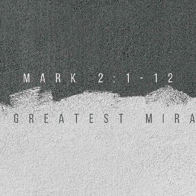 The Greatest Miracle | Mark 2:1–12 | Sermon by Pastor Chris Fisher The Greatest Miracle | Mark 2:1–12 | Sermon by Pastor Chris Fisher