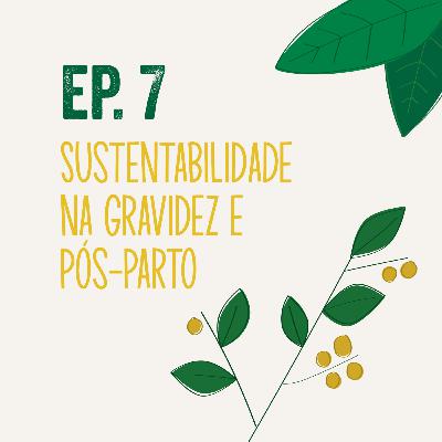 T1 | Ep 7 - Sustentabilidade na Gravidez e Pós-Parto T1 | Ep 7 - Sustentabilidade na Gravidez e Pós-Parto