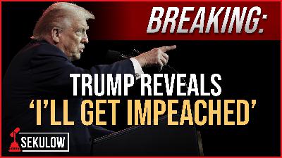 BREAKING: Trump Reveals 'I'll Get Impeached'