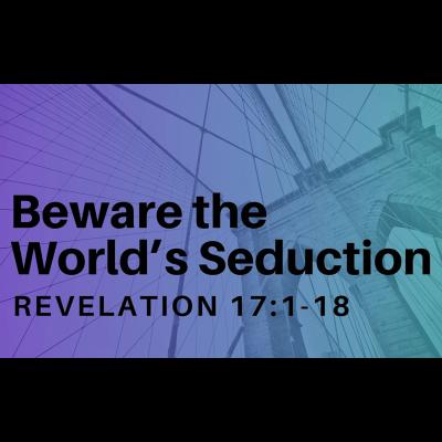 Beware the World's Seduction