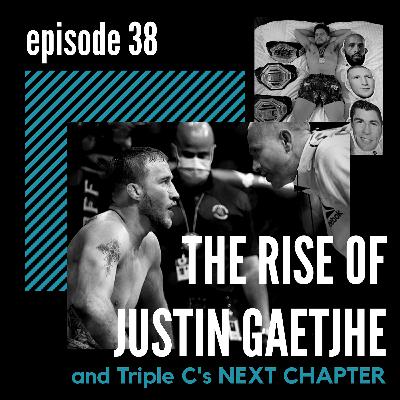 #38 - THE RISE OF JUSTIN GAETJHE and TRIPLE C's NEXT CHAPTER (part 3 of 3)