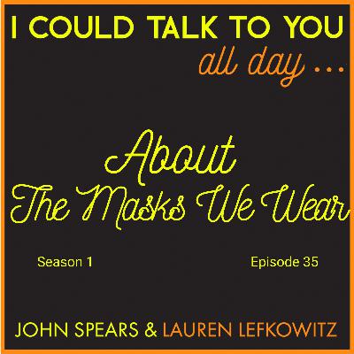 ...About The Masks We Wear ...About The Masks We Wear