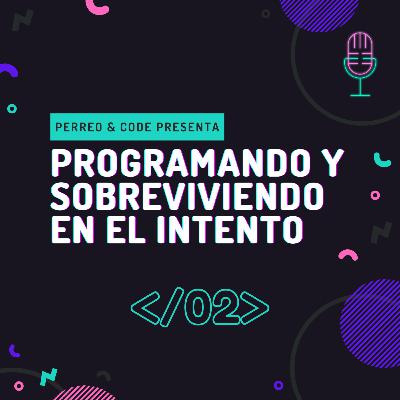 Episodio 02 - Programando y sobreviviendo en el intento.