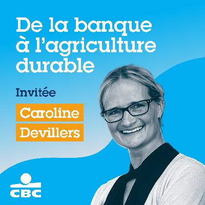 #5 : De la banque à l'agriculture, une nouvelle carrière durable?