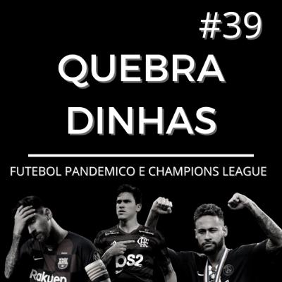 Quebradinhas #39- FUTEBOL PANDEMICO E CHAMPIONS LEAGUE