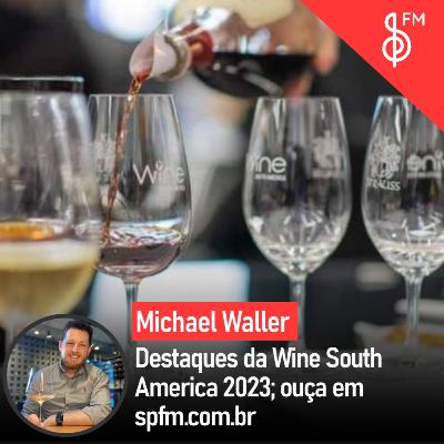 Michael Waller | Destaques da Wine South America 2023