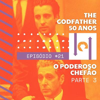 #21 - O Poderoso Chefão: 50 Anos - Parte 3 #21 - O Poderoso Chefão: 50 Anos - Parte 3