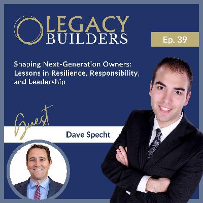 Shaping Next-Generation Owners: Lessons in Resilience, Responsibility, and Leadership