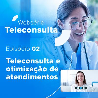 Teleconsulta e otimização de atendimentos