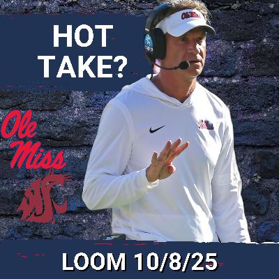 LOOM 10/8/25 - HOT TAKE: Washington St is the BEST passing offense Ole Miss has seen THIS YEAR | Kewan Lacy Game?