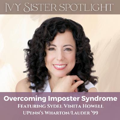 Overcoming Imposter Syndrome: Badass to Broken to Back Again featuring Sydel Vinita Howell, Wharton/Lauder '99