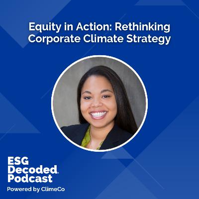 Equity in Action: Rethinking Corporate Climate Strategy | ESG Decoded #171